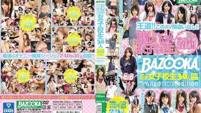 BAZX-050 BAZOOKA cute girls limited school girls 30 people 240min limited edition